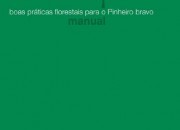 Manual das Boas Práticas Florestais para o Pinheiro Bravo